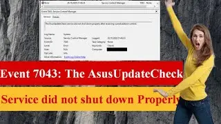Event 7043 The AsusUpdateCheck Service did not shut down Properly after receiving a Preshutdo