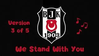 🎵 Besiktas - We Stand With You 🎶 (Version 3 of 5)
