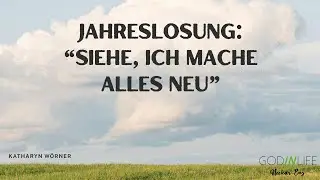 Jahreslosung 2026 - Siehe ich mache alles neu - Katharyn Wörner - 18.01.2026