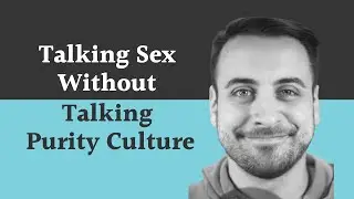 Six Ways To Talk About Sex (That DON'T Rely on Purity Culture)