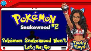 Pokémon Snakewood Is Still Unhinged! | Pokémon Snakewood (Rom Hack) #2 | Pouty Plays Pokémon