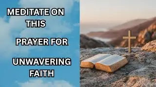 Meditation Prayer For Unwavering Faith And Strength | Type-On-Screen Quiet Time
