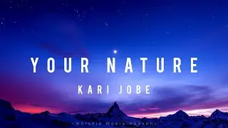 Your Nature - Kari Jobe (With Lyrics)