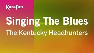 Singing The Blues - The Kentucky Headhunters | Karaoke Version | KaraFun