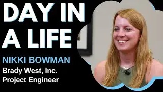 Day In A Life - Project Engineer (Nikki Bowman, Brady West, Inc.)