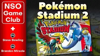 NSO Game Club Episode 43 - Pok&eacute;mon Stadium 2 w/ Steve & Brandon