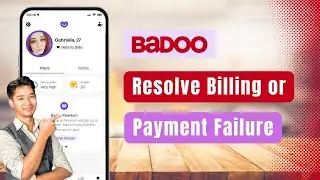 Badoo &ndash; How to Resolve Billing/Payment Failures for Badoo Premium