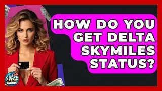 How Do You Get Delta SkyMiles Status? - Crazy About Credit Cards