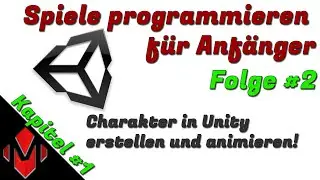 Spiele programmieren für Anfänger #2 [Charakter in Unity erstellen und animieren]