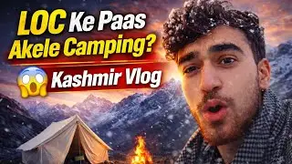 LOC Ke Paas Akele Camping 😱 | Kashmir Dangerous Adventure Vlog