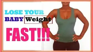 10 Tips for losing Your baby Weight Safely and Quickly No Diet No Gym