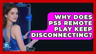 Why Does PS5 Remote Play Keep Disconnecting? - Blue Button Gaming