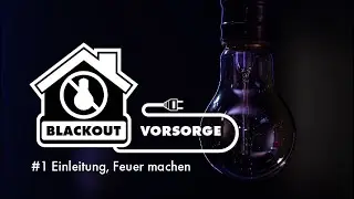 Blackout Vorsorge: #1 - Einleitung und Feuer machen