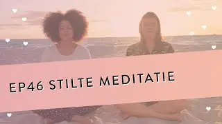 EP 46 &ndash; Stilte Meditatie | Voel Alle Gevoelens In Je Lichaam Door Het Beoefenen Van De Stilte