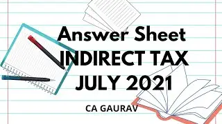 Answer Sheet of CA Final- INDIRECT TAX|70/100 marks|July 2021||
