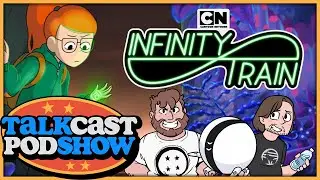 An Infinity Train Going Everywhere | Talkcast Podshow Ep. 32 - TeamFourStar (TFS)