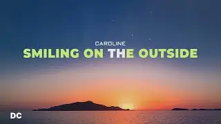CAROLINE - Smiling On The Outside (Lyrics) ♪