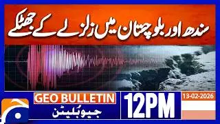 5.6-magnitude earthquake jolts parts of Sindh, Balochistan | Geo News 12PM Geo Bulletin 13 Feb 2026
