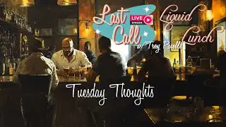Liquid Lunch &ndash; Tuesday Thoughts