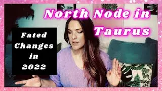 2022 Fated Changes: Taurus North Node Transit