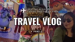 Genting Highlands Full Vlog | Casino, Theme Park & Gaming Arena| Kuala Lumpur | Exploring Malaysia