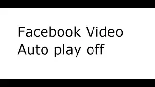 Facebook Video Auto play Off