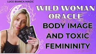 🧿 🪬 WILD WOMAN Oracle Message | Time to talk about Body Positivity & Toxic Feminine. 🧿 🪬
