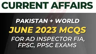 Crack the Current Affairs MCQs: June 2023 Edition for AD FIA, Inspector FIA, FPSC, PPSC Tests