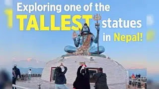 Exploring one of the Tallest Shiva Statue in Nepal