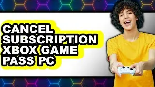 How to Cancel Subscription Xbox Game Pass Pc - Step by Step