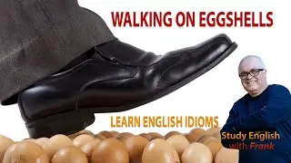 Learn English Idioms - Walking on Eggshells