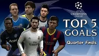 Champions League: TOP 5 GOALS of Quarter Finals (FIFA 14)