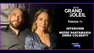 [Interview] Mo&iuml;se Santamaria & Emma Colberti - Manu L&eacute;oni & &Egrave;ve Prodi - Un si grand soleil - USGS