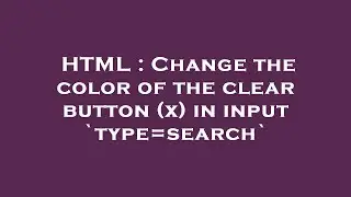 HTML : Change the color of the clear button (x) in input `type=search`
