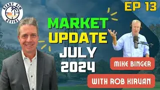 Market Update July 2024 ft Mike Binger | Ready Aim Retire Ep 13
