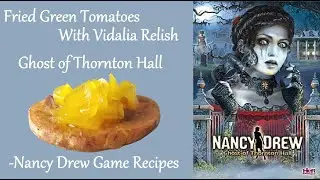 Fried Green Tomatoes with Vidalia Relish recipe tutorial for Nancy Drew: Ghost of Thornton Hall