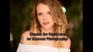 How to Choose the Right Lens for Glamour Portrait Photography