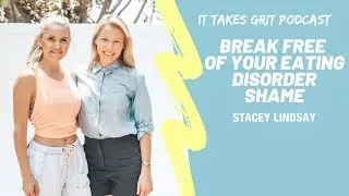 FREE from shame around an eating disorder - EPISODE 21 | IT TAKES GRIT