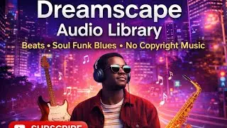 Dreamscape Beats 🎧 Soul Funk Blues | Copyright Free Music