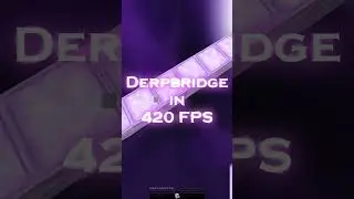 Derpbridge in 420 FPS! #shorts