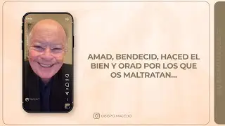 AMAD, BENDECID, HACED EL BIEN Y ORAD POR LOS QUE OS MALTRATAN…PARA QUE SEÁIS HIJOS DE DIOS…