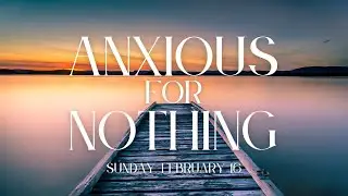 Anxious for Nothing | Pray About Everything