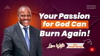 Rekindling Our Passion for God _ Rev. Joseph Njenga | Biblia na Maisha