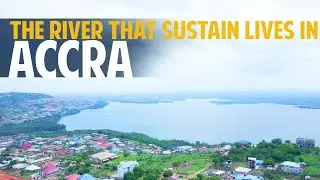 THE RIVER THAT SUSTAIN LIVES IN ACCRA  FT @MaameSika