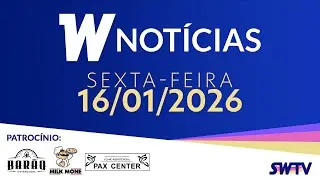 W Notícias - Edição de Sexta-Feira - 16/01/2026