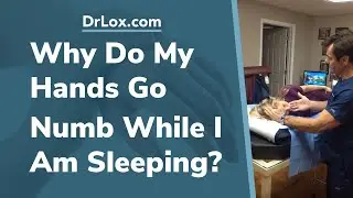 Why Do My Hands Go Numb While Sleeping? Dr. Lox Discusses The Causes and Conservative Treatment