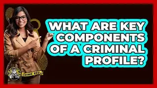 What Are Key Components Of A Criminal Profile? - The Crime Reel