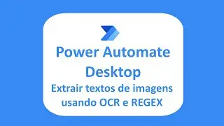 Power Automate Desktop: Extrair Textos Imagens usando OCR e REGEX