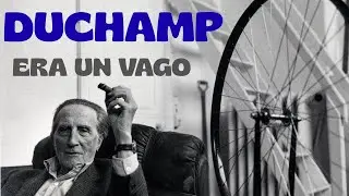 MARCEL DUCHAMP era un vago