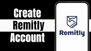 How to Sign Up on Remitly | Create an Account on Remitly